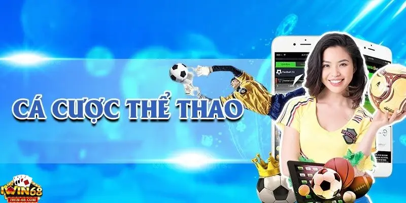 Thể thao iwin 2 Các hình thức cá cược thể thao Iwin độc đáo và hấp dẫn
